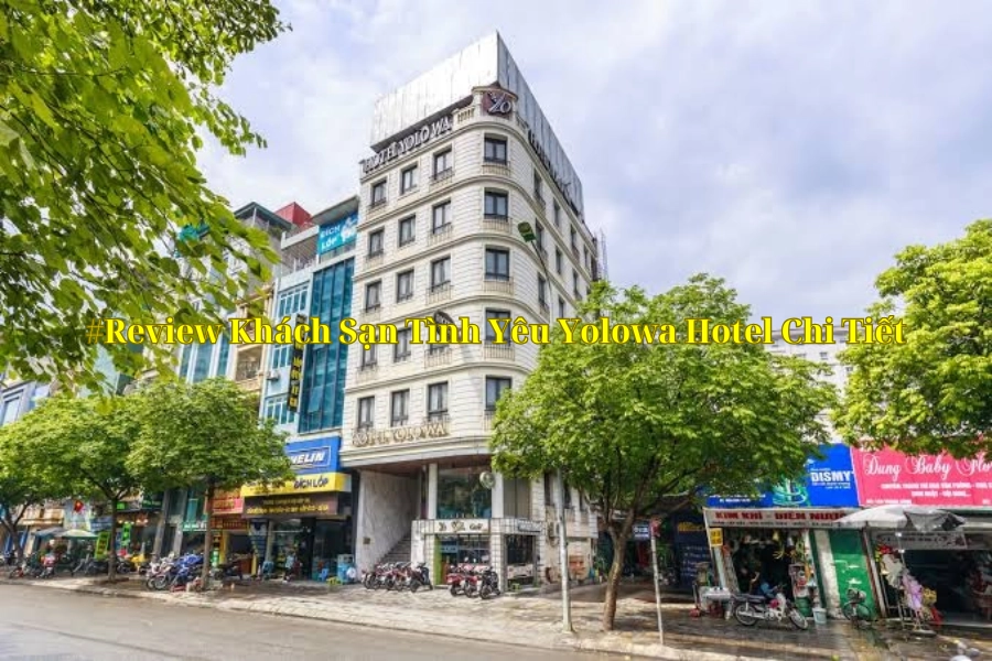 #Review Khách Sạn Tình Yêu Yolowa Hotel Chi Tiết