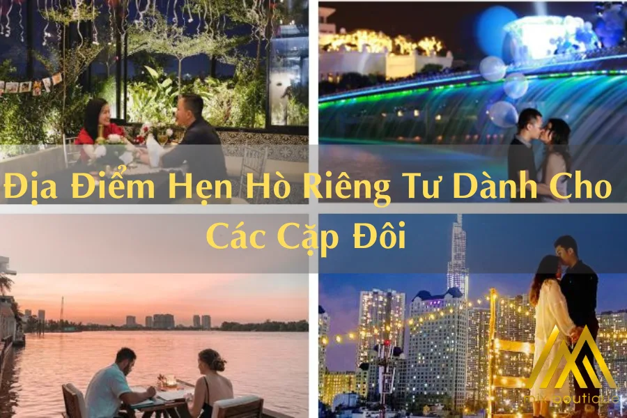 Bạn Muốn Hẹn Hò Riêng Tư? Cùng Tìm Hiểu Ngay Những Địa Điểm Sau Đây
