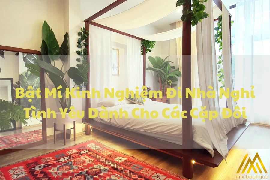 Bật Mí Kinh Nghiệm Đi Nhà Nghỉ Tình Yêu Dành Cho Các Cặp Đôi
