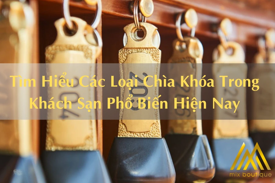Tìm Hiểu Các Loại Chìa Khóa Trong Khách Sạn Phổ Biến Hiện Nay