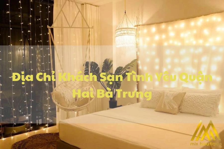 #Địa Chỉ Khách Sạn Tình Yêu Quận Hai Bà Trưng Trang Trí Đẹp Mắt