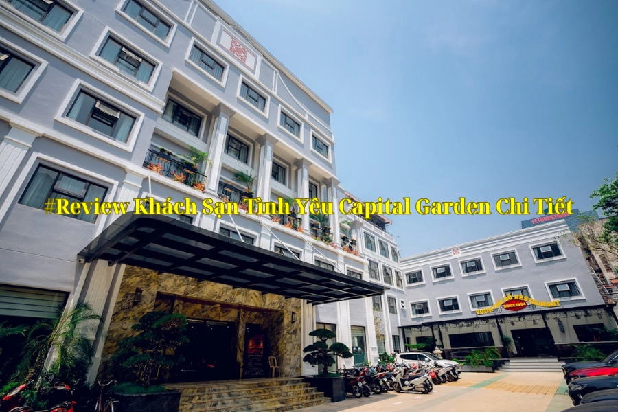 #Review Khách Sạn Tình Yêu Capital Garden Chi Tiết