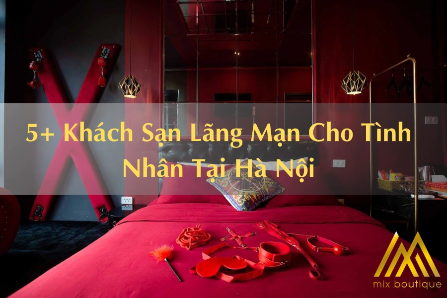 Tìm Hiểu Ngay 5+ Khách Sạn Lãng Mạn Cho Tình Nhân Tại Hà Nội