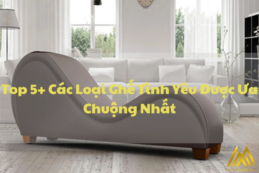 Top 5+ Các Loại Ghế Tình Yêu Được Ưa Chuộng Nhất Hiện Nay