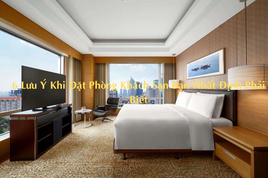 6 lưu ý khi đặt phòng khách sạn bạn nhất định phải biết