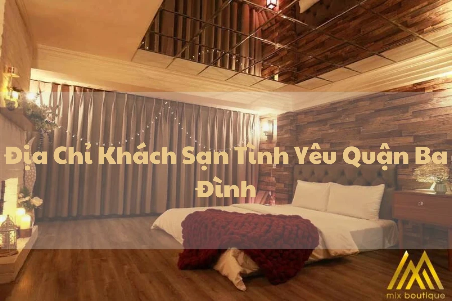 #Địa Chỉ Khách Sạn Tình Yêu Quận Ba Đình Hot Nhất Cho Cặp Đôi