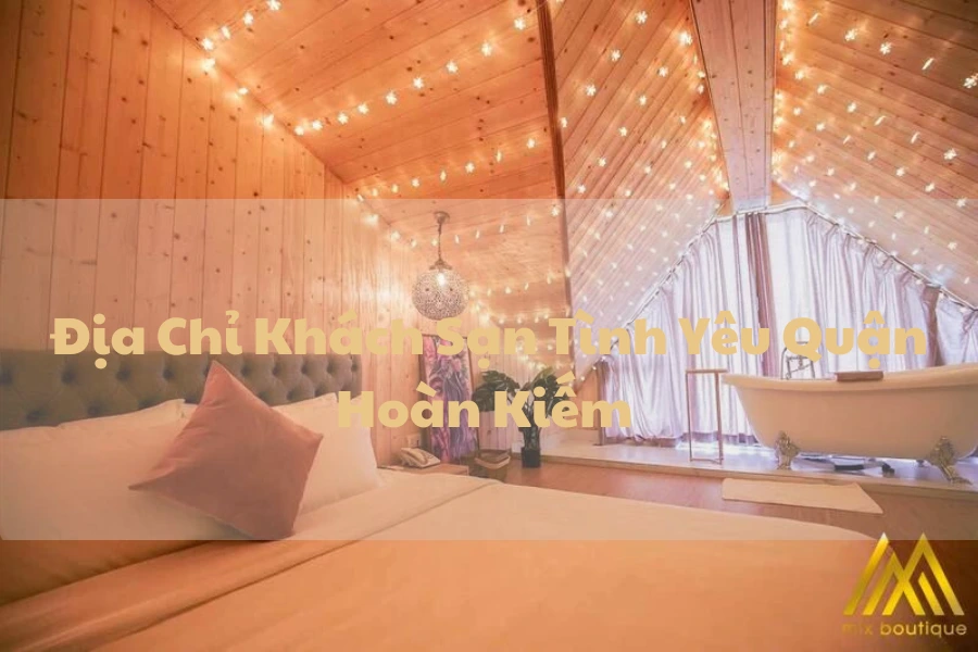 #Địa Chỉ Khách Sạn Tình Yêu Quận Hoàn Kiếm Nổi Bật Nhất