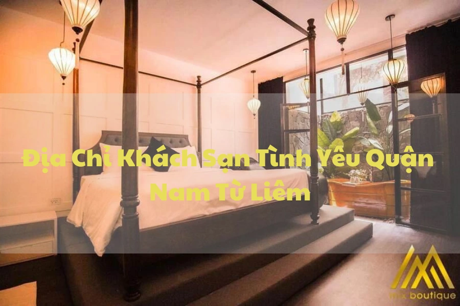 #Địa Chỉ Khách Sạn Tình Yêu Quận Nam Từ Liêm Dành Cho Cặp Đôi