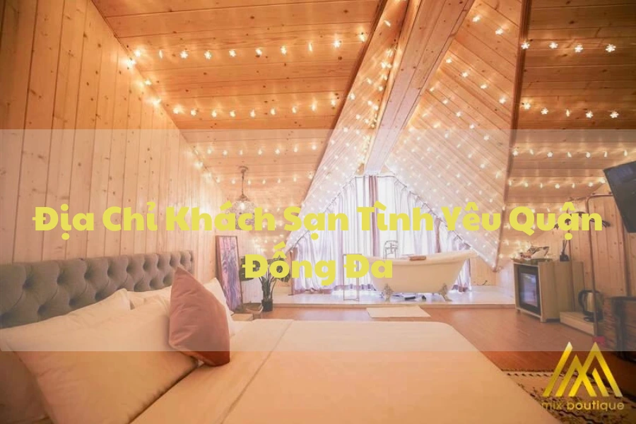 #Địa Chỉ Khách Sạn Tình Yêu Quận Đống Đa Dành Cho Cặp Đôi
