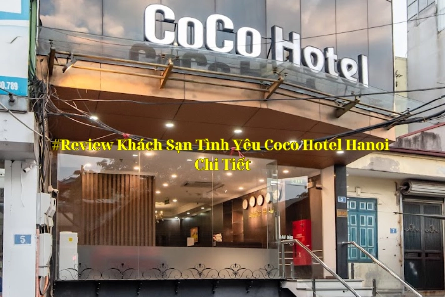 #Review Khách Sạn Tình Yêu Coco Hotel Hanoi Chi Tiết