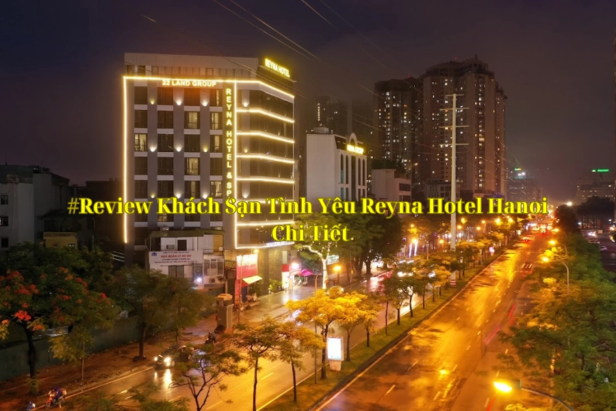 #Review Khách Sạn Tình Yêu Reyna Hotel Hanoi Chi Tiết